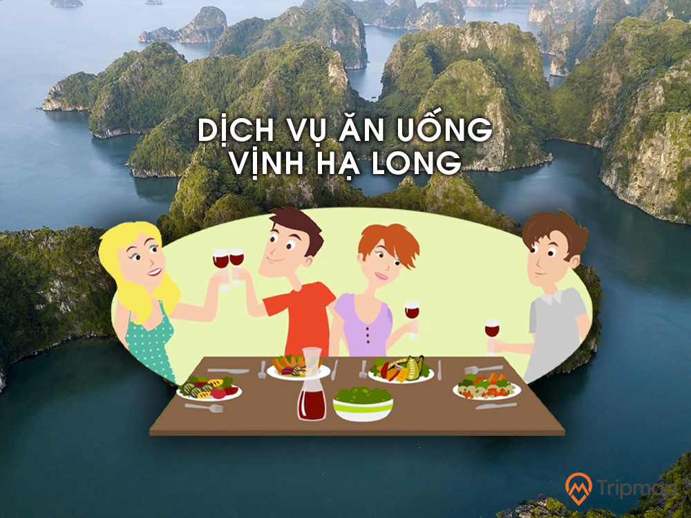 Lựa chọn quán ăn phù hợp thực khu du lịch nổi tiếng Vịnh Hạ Long